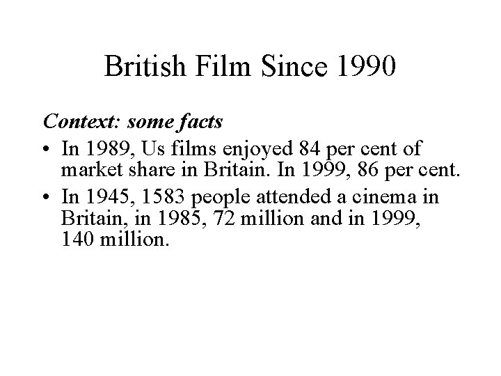British Film Since 1990 Context: some facts • In 1989, Us films enjoyed 84