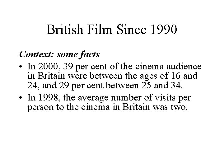 British Film Since 1990 Context: some facts • In 2000, 39 per cent of