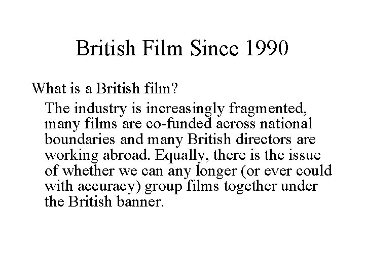 British Film Since 1990 What is a British film? The industry is increasingly fragmented,