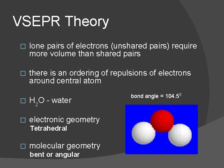 VSEPR Theory � lone pairs of electrons (unshared pairs) require more volume than shared