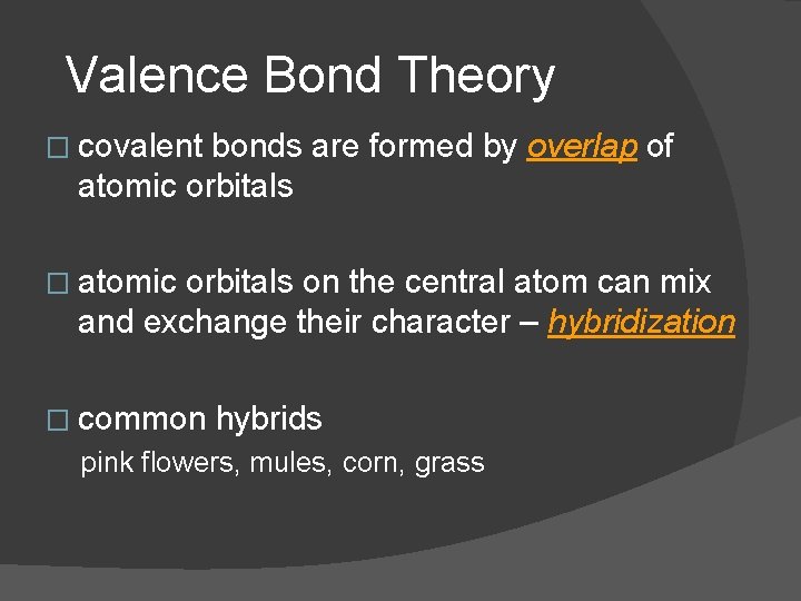 Valence Bond Theory � covalent bonds are formed by overlap of atomic orbitals �