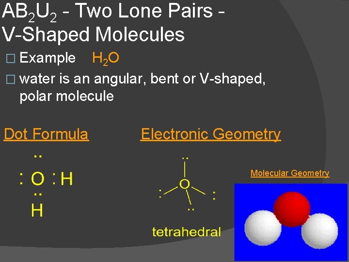 AB 2 U 2 - Two Lone Pairs V-Shaped Molecules � Example H 2