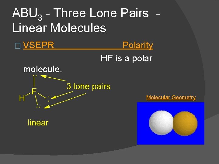 ABU 3 - Three Lone Pairs Linear Molecules � VSEPR Polarity HF is a