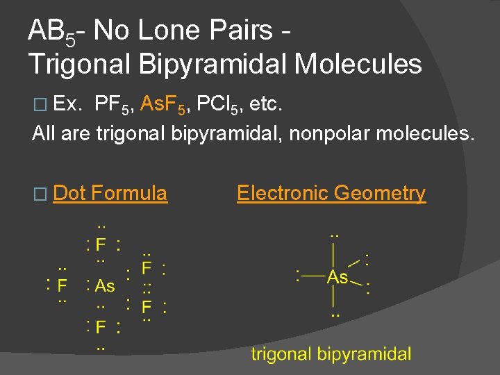 AB 5 - No Lone Pairs Trigonal Bipyramidal Molecules � Ex. PF 5, As.