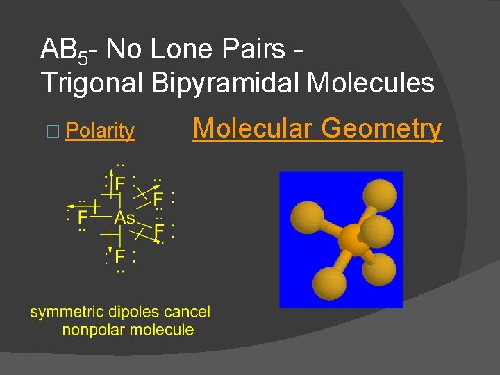 AB 5 - No Lone Pairs Trigonal Bipyramidal Molecules � Polarity Molecular Geometry 