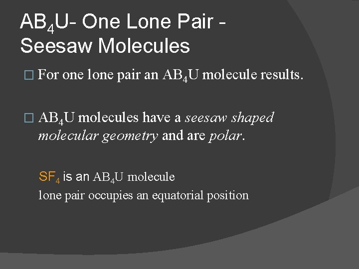 AB 4 U- One Lone Pair Seesaw Molecules � For one lone pair an