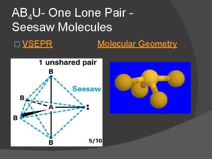 AB 4 U- One Lone Pair Seesaw Molecules � VSEPR Molecular Geometry 