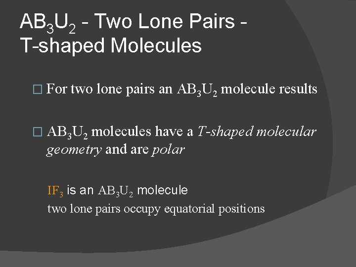 AB 3 U 2 - Two Lone Pairs T-shaped Molecules � For two lone