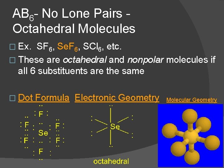 AB 6 - No Lone Pairs Octahedral Molecules � Ex. SF 6, Se. F