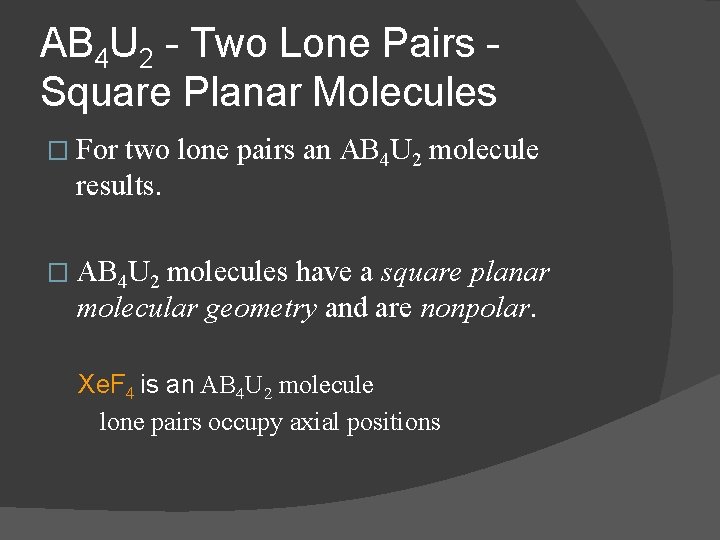 AB 4 U 2 - Two Lone Pairs Square Planar Molecules � For two