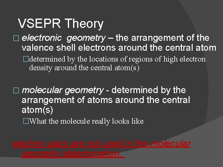 VSEPR Theory � electronic geometry – the arrangement of the valence shell electrons around