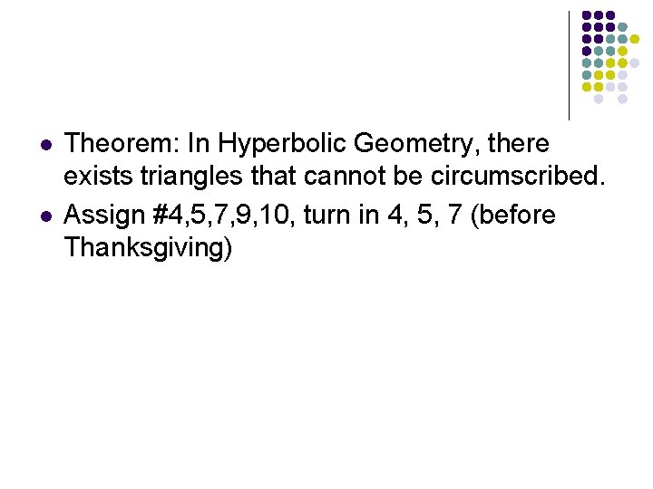 l l Theorem: In Hyperbolic Geometry, there exists triangles that cannot be circumscribed. Assign