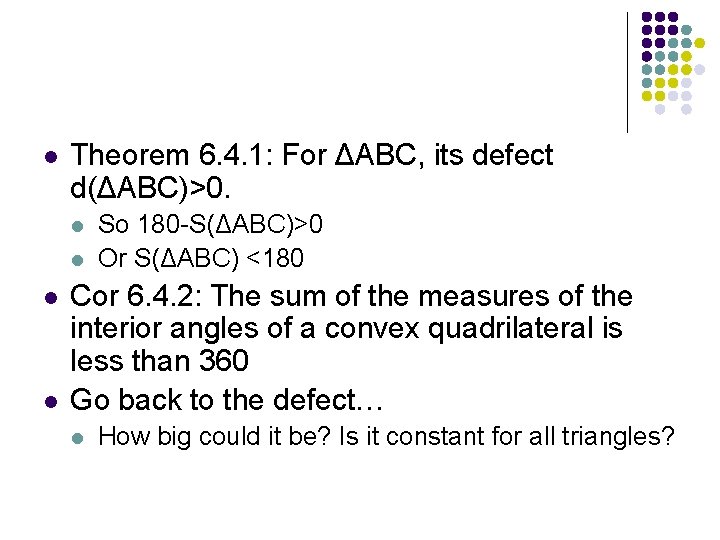 l Theorem 6. 4. 1: For ΔABC, its defect d(ΔABC)>0. l l So 180