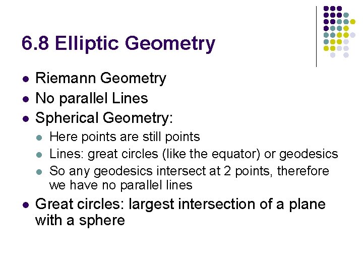 6. 8 Elliptic Geometry l l l Riemann Geometry No parallel Lines Spherical Geometry: