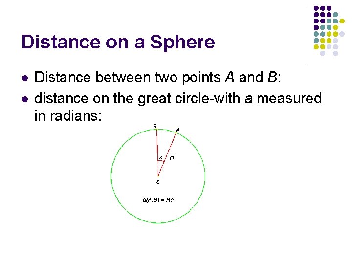 Distance on a Sphere l l Distance between two points A and B: distance