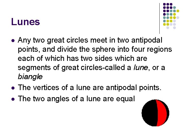 Lunes l l l Any two great circles meet in two antipodal points, and
