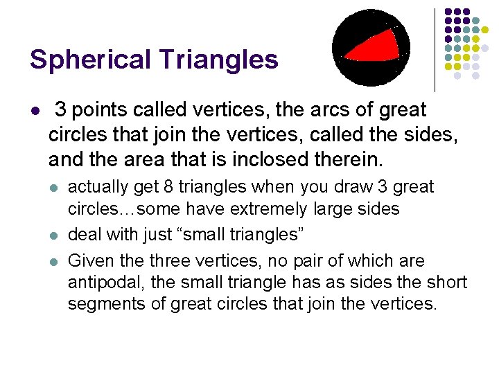 Spherical Triangles l 3 points called vertices, the arcs of great circles that join