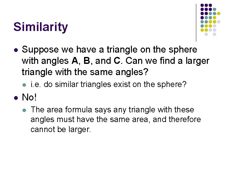 Similarity l Suppose we have a triangle on the sphere with angles A, B,