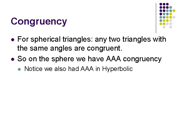Congruency l l For spherical triangles: any two triangles with the same angles are