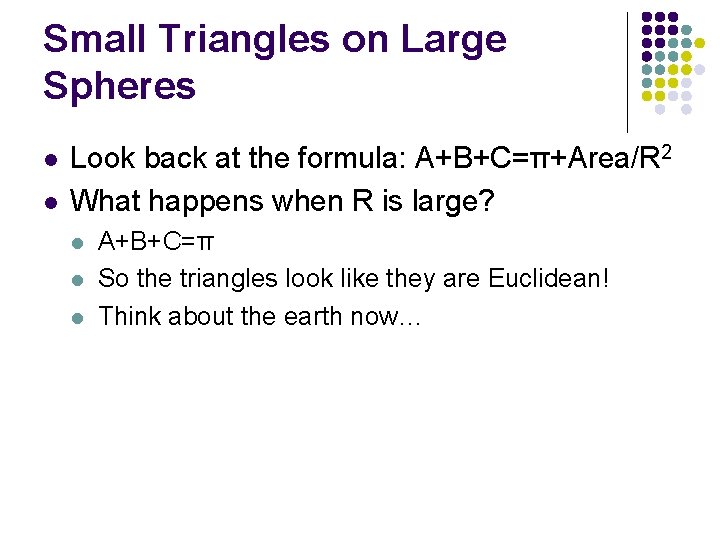Small Triangles on Large Spheres l l Look back at the formula: A+B+C=π+Area/R 2