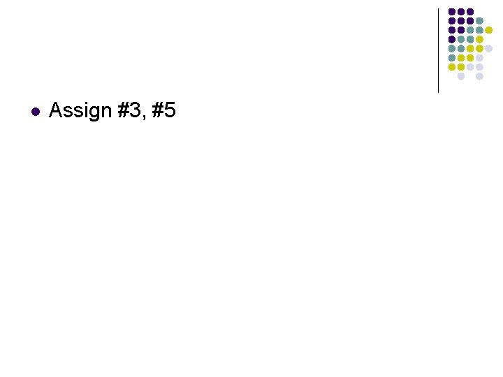 l Assign #3, #5 
