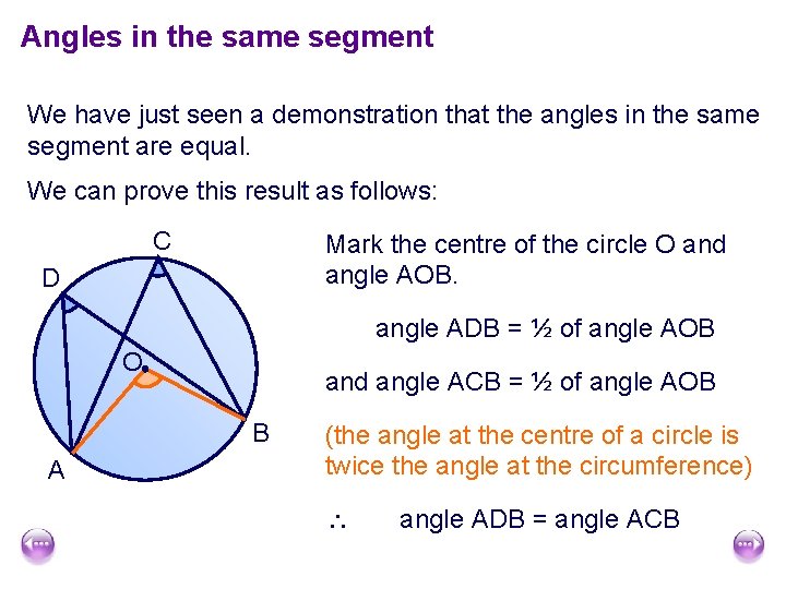 Angles in the same segment We have just seen a demonstration that the angles Angles in the same segment We have just seen a demonstration that the angles
