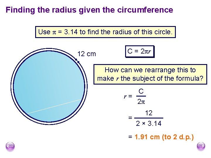 Finding the radius given the circumference Use π = 3. 14 to find the Finding the radius given the circumference Use π = 3. 14 to find the