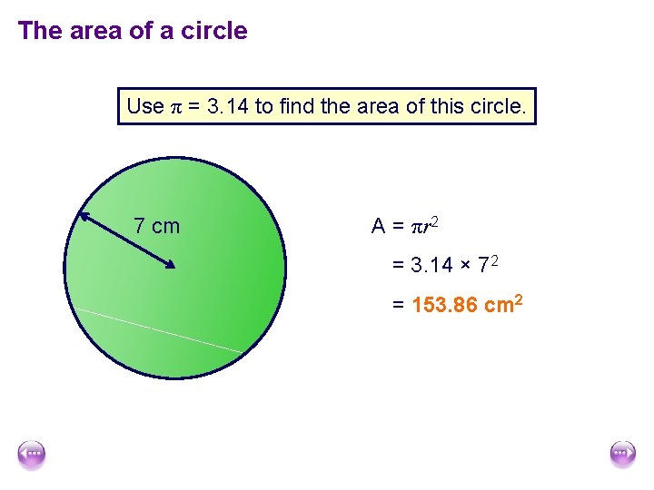 The area of a circle Use π = 3. 14 to find the area The area of a circle Use π = 3. 14 to find the area