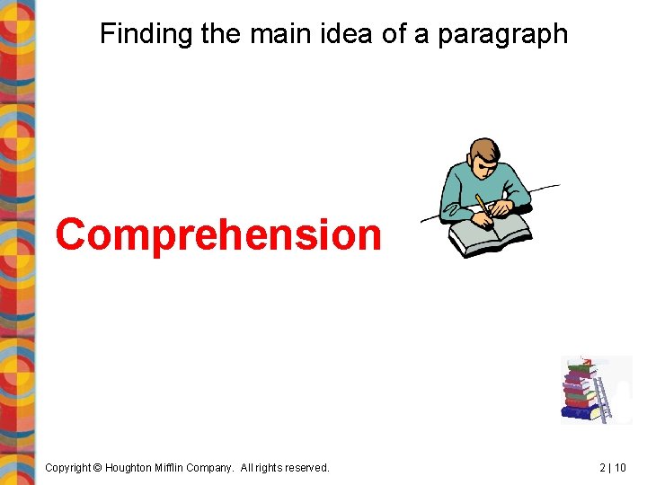 Finding the main idea of a paragraph Comprehension Copyright © Houghton Mifflin Company. All