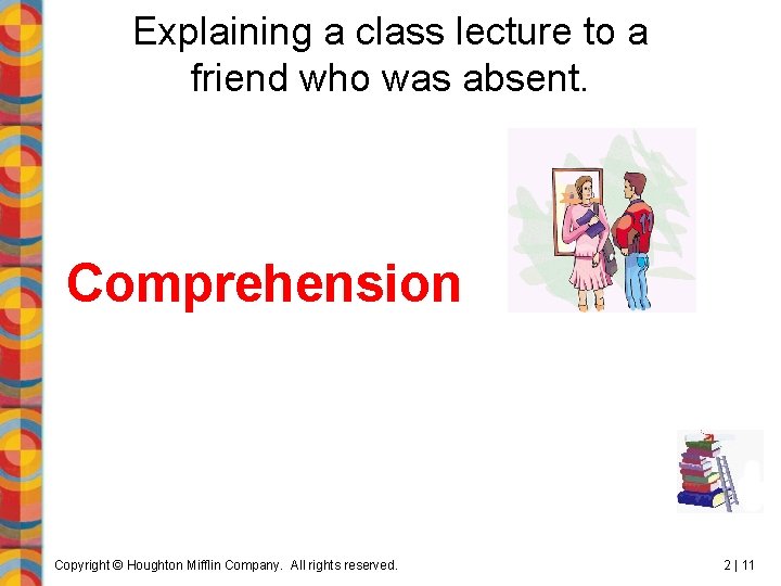Explaining a class lecture to a friend who was absent. Comprehension Copyright © Houghton