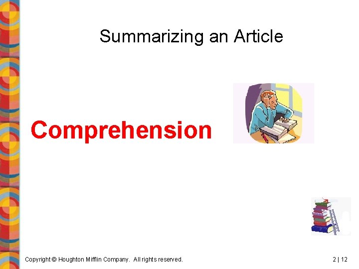 Summarizing an Article Comprehension Copyright © Houghton Mifflin Company. All rights reserved. 2 |