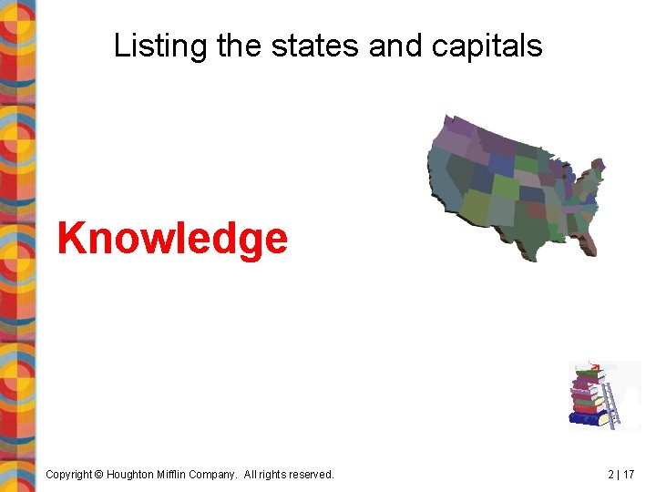 Listing the states and capitals Knowledge Copyright © Houghton Mifflin Company. All rights reserved.
