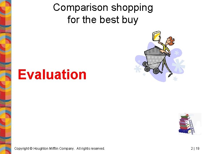 Comparison shopping for the best buy Evaluation Copyright © Houghton Mifflin Company. All rights