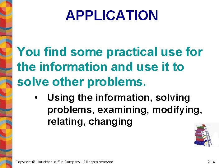 APPLICATION You find some practical use for the information and use it to solve