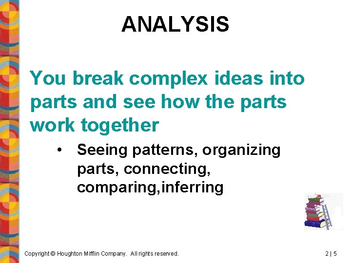 ANALYSIS You break complex ideas into parts and see how the parts work together