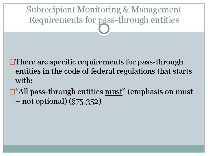 Subrecipient Monitoring & Management Requirements for pass-through entities �There are specific requirements for pass-through