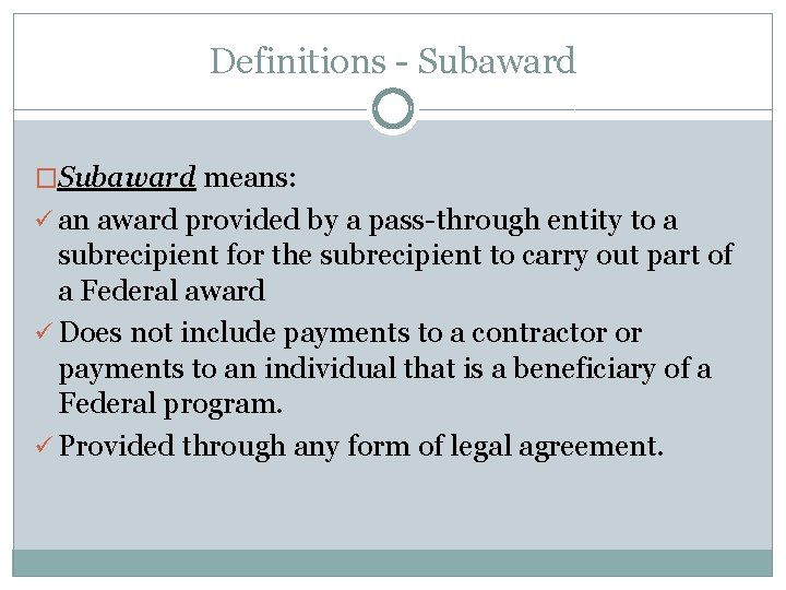 Definitions - Subaward �Subaward means: ü an award provided by a pass-through entity to