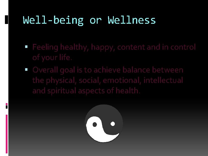 Well-being or Wellness Feeling healthy, happy, content and in control of your life. Overall