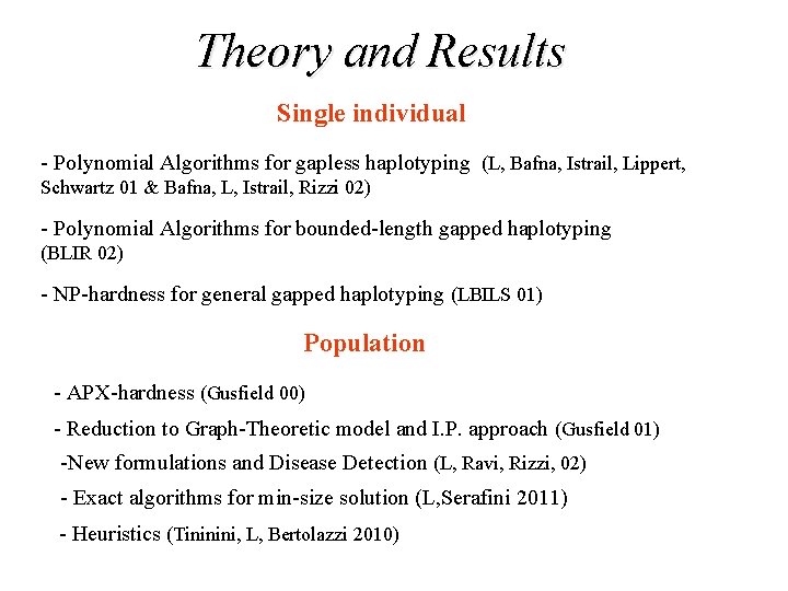 Theory and Results Single individual - Polynomial Algorithms for gapless haplotyping (L, Bafna, Istrail,