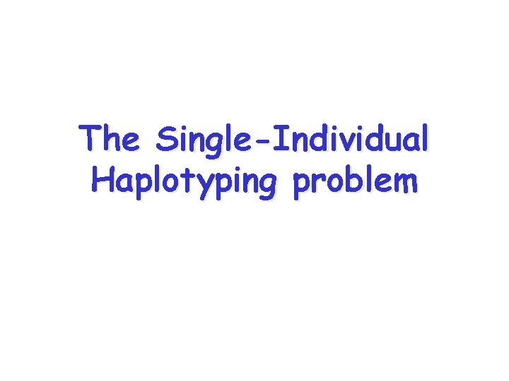 The Single-Individual Haplotyping problem 