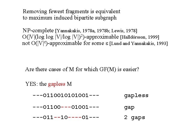  Removing fewest fragments is equivalent to maximum induced bipartite subgraph NP-complete [Yannakakis, 1978