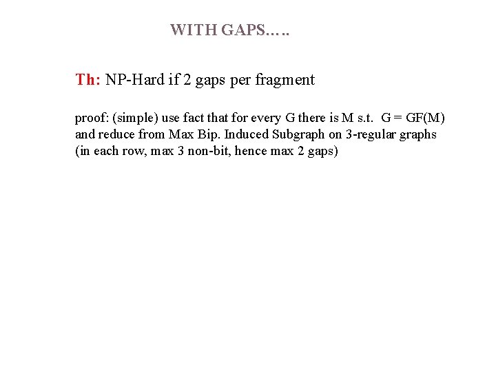 WITH GAPS…. . Th: NP-Hard if 2 gaps per fragment proof: (simple) use fact