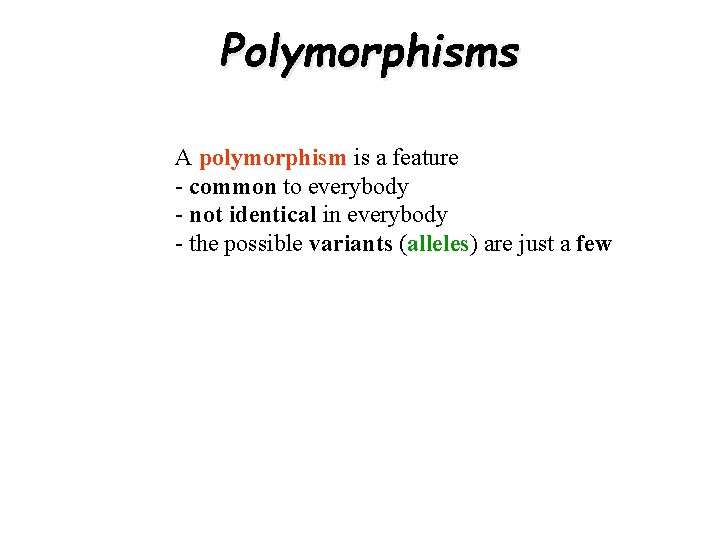 Polymorphisms A polymorphism is a feature - common to everybody - not identical in