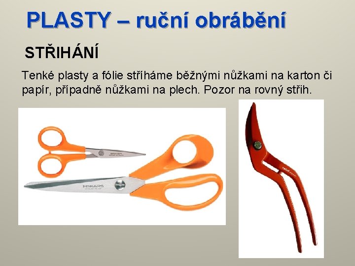 PLASTY – ruční obrábění STŘIHÁNÍ Tenké plasty a fólie stříháme běžnými nůžkami na karton