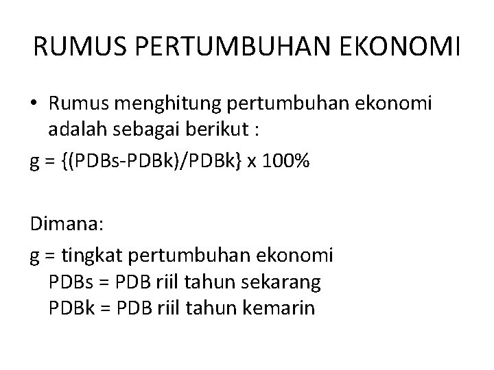 RUMUS PERTUMBUHAN EKONOMI • Rumus menghitung pertumbuhan ekonomi adalah sebagai berikut : g =