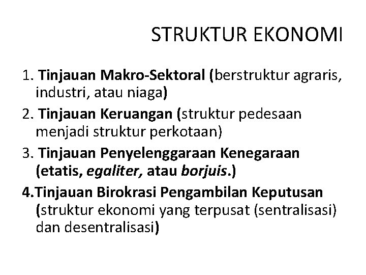 STRUKTUR EKONOMI 1. Tinjauan Makro-Sektoral (berstruktur agraris, industri, atau niaga) 2. Tinjauan Keruangan (struktur