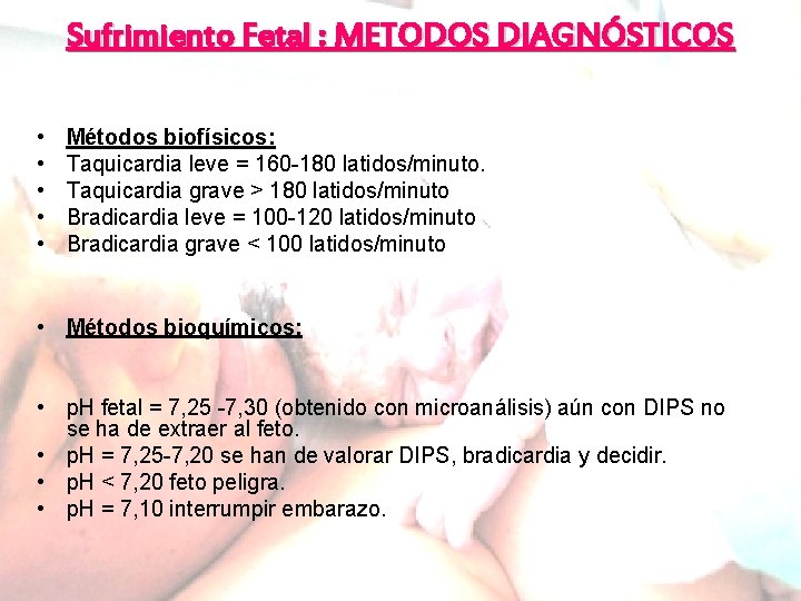 Sufrimiento Fetal : METODOS DIAGNÓSTICOS • • • Métodos biofísicos: Taquicardia leve = 160