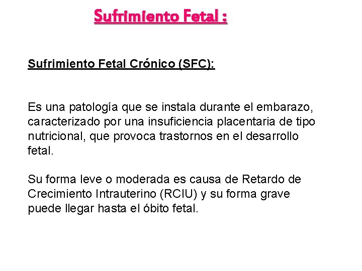 Sufrimiento Fetal : Sufrimiento Fetal Crónico (SFC): Es una patología que se instala durante