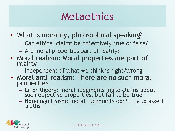 Metaethics • What is morality, philosophical speaking? – Can ethical claims be objectively true