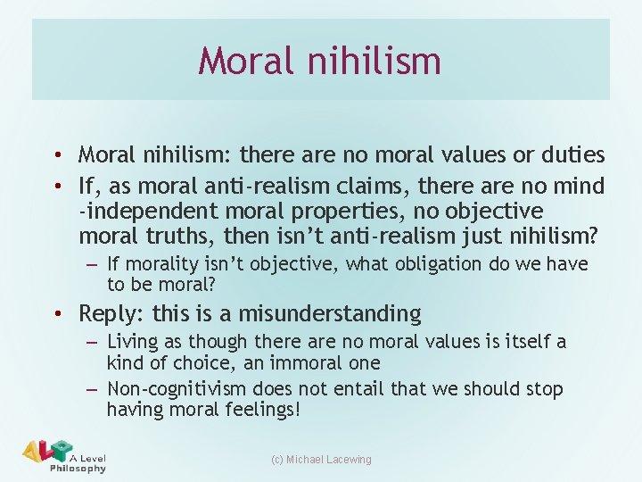 Moral nihilism • Moral nihilism: there are no moral values or duties • If,